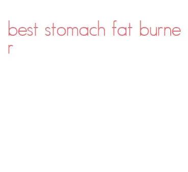 best stomach fat burner
