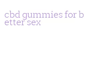 cbd gummies for better sex