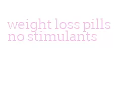 weight loss pills no stimulants