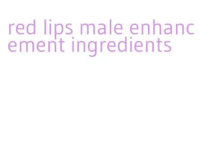 red lips male enhancement ingredients