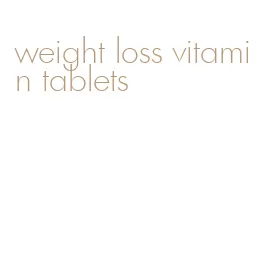 weight loss vitamin tablets