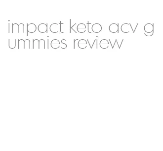 impact keto acv gummies review