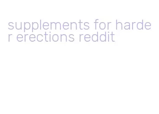 supplements for harder erections reddit