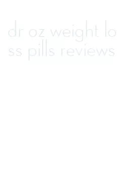 dr oz weight loss pills reviews