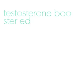 testosterone booster ed