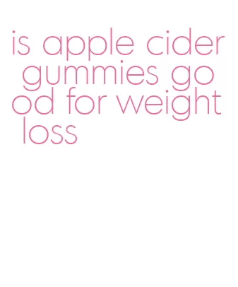 is apple cider gummies good for weight loss