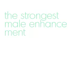 the strongest male enhancement