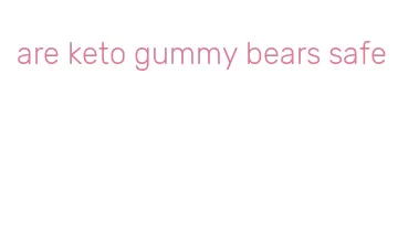 are keto gummy bears safe