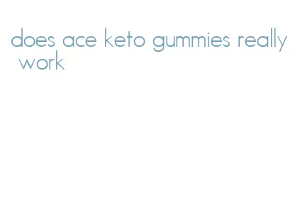 does ace keto gummies really work