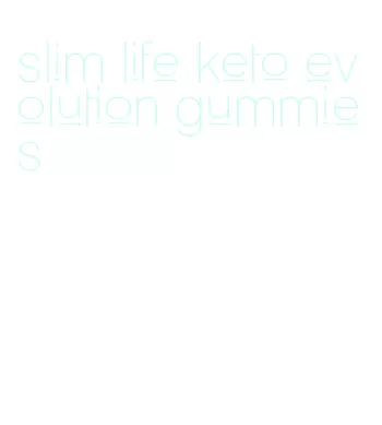 slim life keto evolution gummies