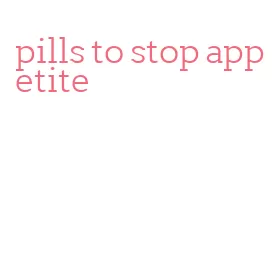 pills to stop appetite