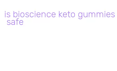 is bioscience keto gummies safe