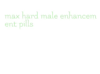 max hard male enhancement pills