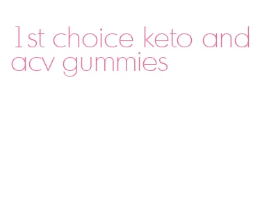 1st choice keto and acv gummies