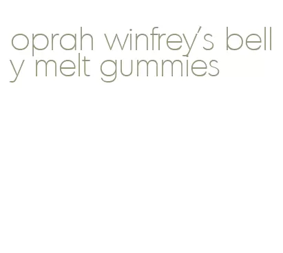 oprah winfrey's belly melt gummies