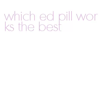 which ed pill works the best