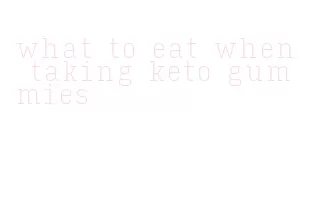 what to eat when taking keto gummies