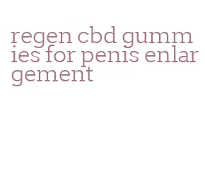 regen cbd gummies for penis enlargement