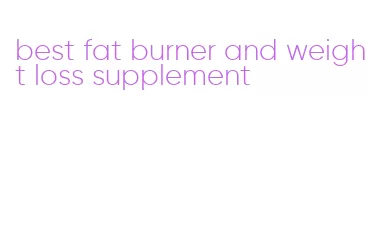 best fat burner and weight loss supplement