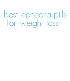 best ephedra pills for weight loss