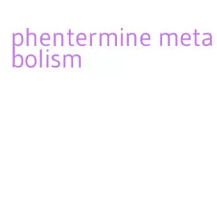 phentermine metabolism
