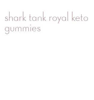 shark tank royal keto gummies