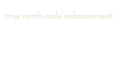 true north male enhancement