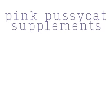 pink pussycat supplements