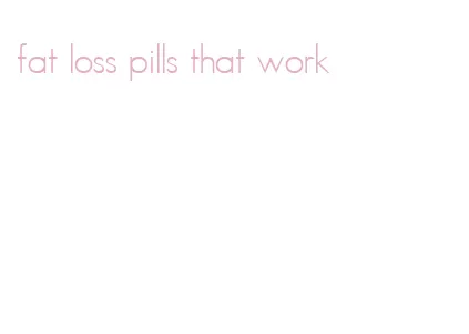 fat loss pills that work