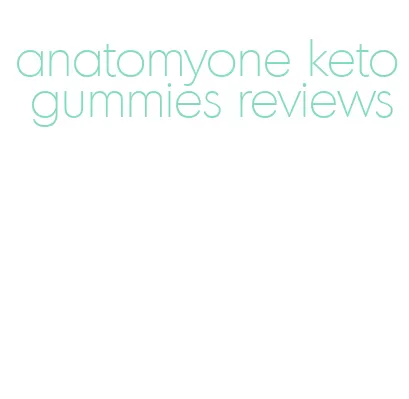 anatomyone keto gummies reviews