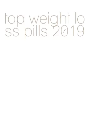 top weight loss pills 2019