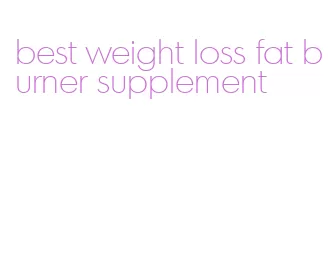 best weight loss fat burner supplement
