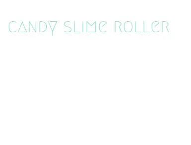 candy slime roller