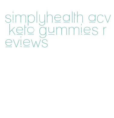 simplyhealth acv keto gummies reviews