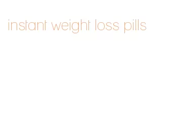 instant weight loss pills