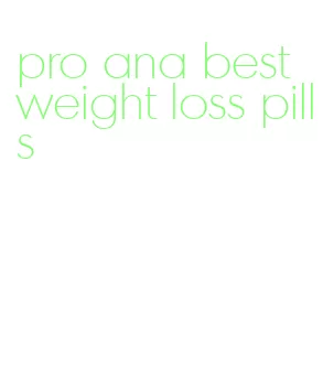 pro ana best weight loss pills