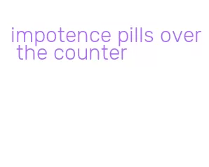 impotence pills over the counter