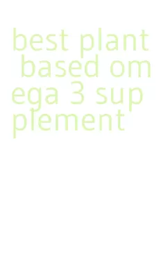 best plant based omega 3 supplement