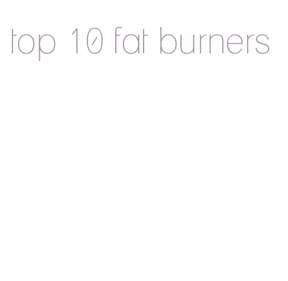 top 10 fat burners