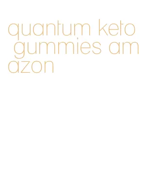 quantum keto gummies amazon