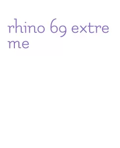 rhino 69 extreme