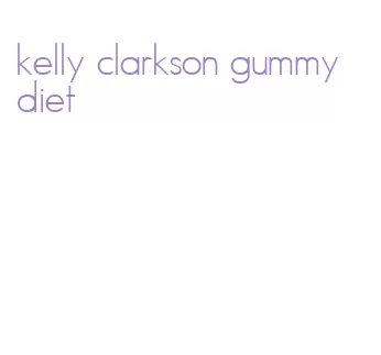 kelly clarkson gummy diet
