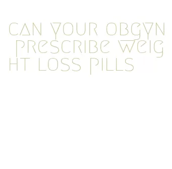 can your obgyn prescribe weight loss pills