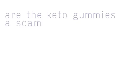are the keto gummies a scam