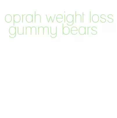 oprah weight loss gummy bears