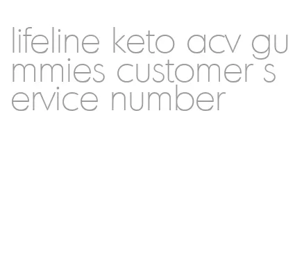 lifeline keto acv gummies customer service number