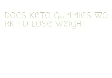 does keto gummies work to lose weight