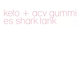 keto + acv gummies shark tank