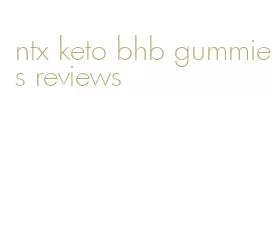 ntx keto bhb gummies reviews