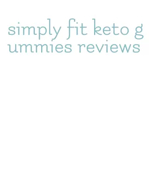simply fit keto gummies reviews